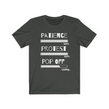 Patience, Protest, Pop Off | Unisex Jersey Short Sleeve Tee