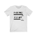 Patience, Pop Off | Unisex Jersey Short Sleeve Tee