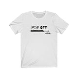 Pop Off | Unisex Jersey Short Sleeve Tee