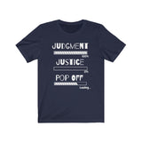 Judgment, Justice, Pop Off | Unisex Jersey Short Sleeve Tee