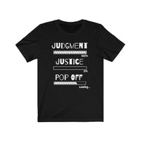 Judgment, Justice, Pop Off | Unisex Jersey Short Sleeve Tee