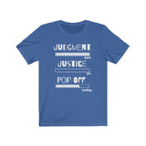 Judgment, Justice, Pop Off | Unisex Jersey Short Sleeve Tee