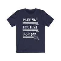 Patience, Protest, Pop Off | Unisex Jersey Short Sleeve Tee