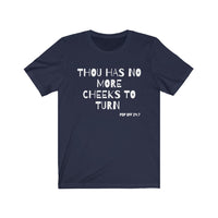 Thou Has No More Cheeks To Turn | Unisex Jersey Short Sleeve Tee