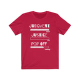 Judgment, Justice, Pop Off | Unisex Jersey Short Sleeve Tee