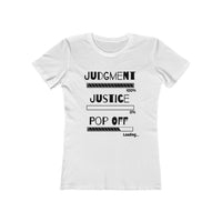 Judgment Justice Pop Off | Women's The Boyfriend Tee