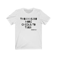 Thou Has No More Cheeks To Turn | Unisex Jersey Short Sleeve Tee