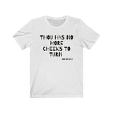 Thou Has No More Cheeks To Turn | Unisex Jersey Short Sleeve Tee