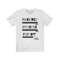 Patience, Protest, Pop Off | Unisex Jersey Short Sleeve Tee