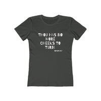 Thou Has No More Cheeks To Turn | Women's The Boyfriend Tee