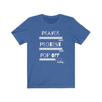 Prayer, Protest, Pop Off | Unisex Jersey Short Sleeve Tee