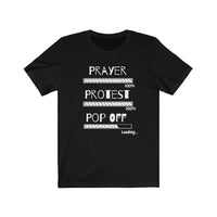 Prayer, Protest, Pop Off | Unisex Jersey Short Sleeve Tee