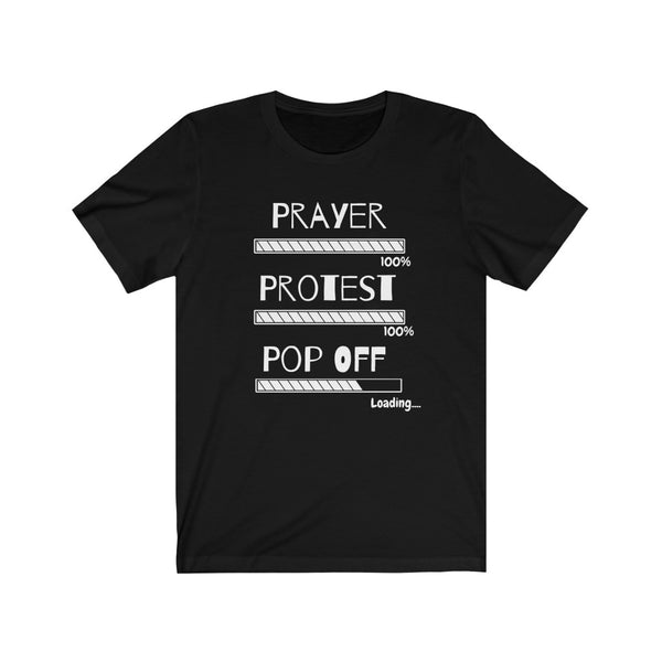 Prayer, Protest, Pop Off | Unisex Jersey Short Sleeve Tee