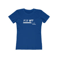 Pop Off  | Women's The Boyfriend Tee