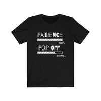 Patience, Pop Off | Unisex Jersey Short Sleeve Tee