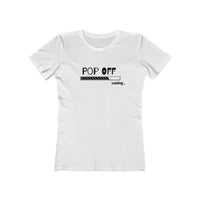 Pop Off  | Women's The Boyfriend Tee