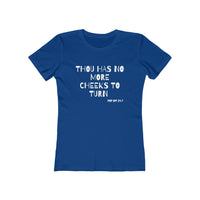 Thou Has No More Cheeks To Turn | Women's The Boyfriend Tee