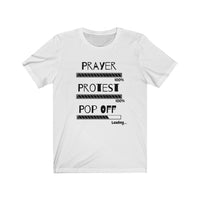 Prayer, Protest, Pop Off | Unisex Jersey Short Sleeve Tee