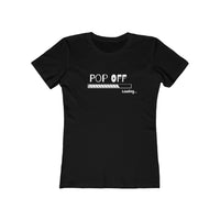 Pop Off  | Women's The Boyfriend Tee