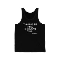 Thou Has No More Cheeks To Turn | Unisex Jersey Tank