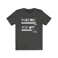 Patience, Pop Off | Unisex Jersey Short Sleeve Tee