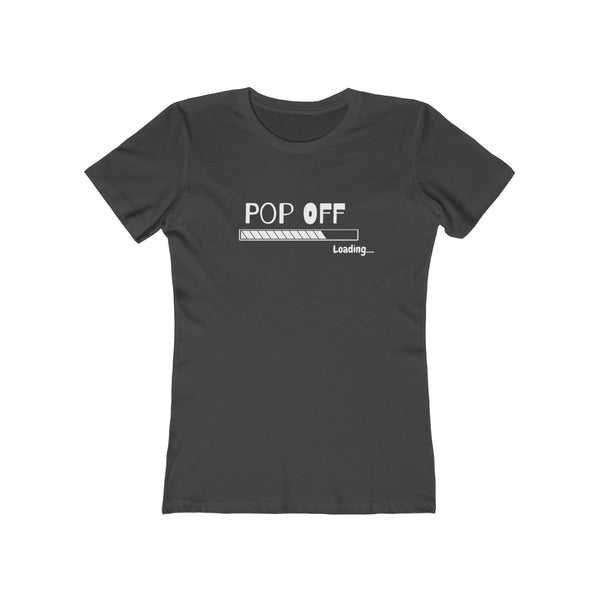 Pop Off  | Women's The Boyfriend Tee